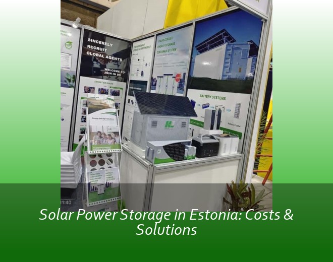 Solar Power Storage in Estonia: Costs & Solutions
